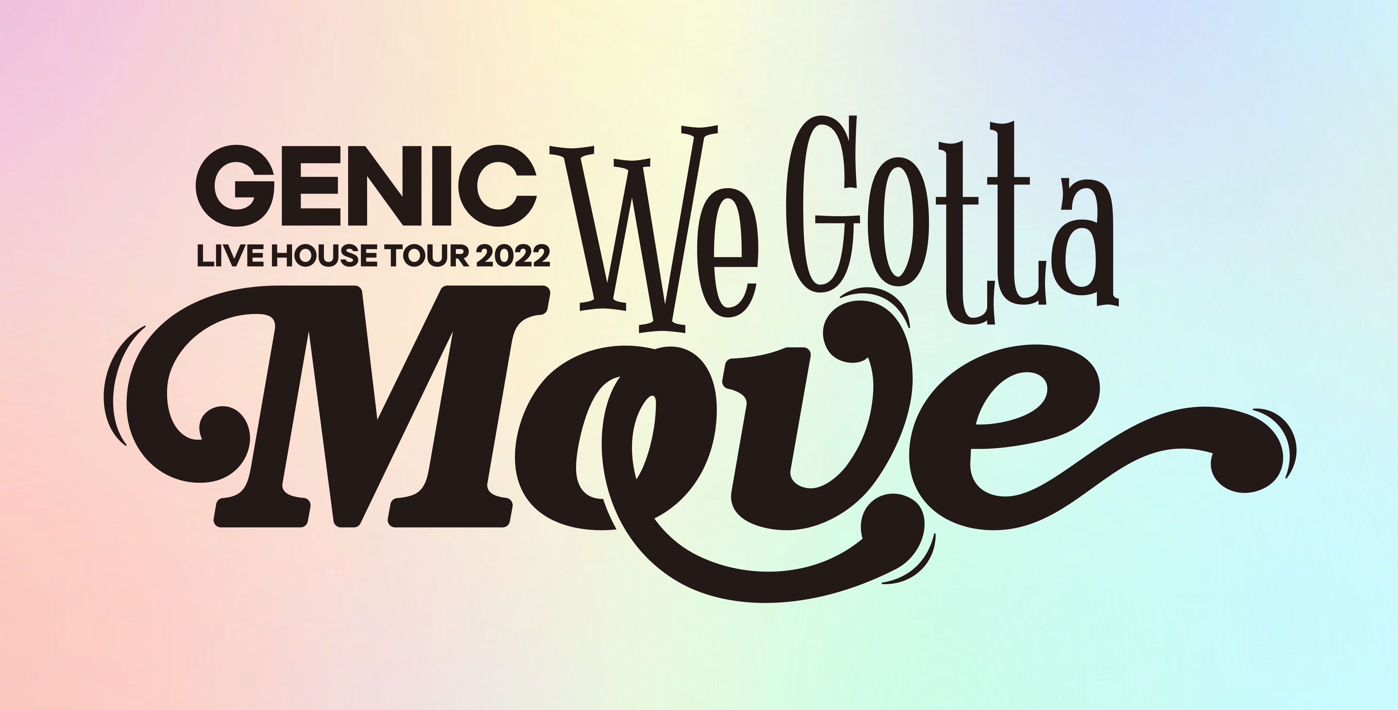 【GENIC LIVE HOUSE TOUR 2022 -We Gotta Move-】初日！広島公演！